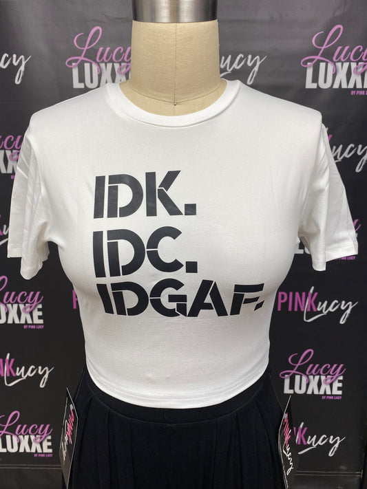 IDK, IDC, IDGAF Tee